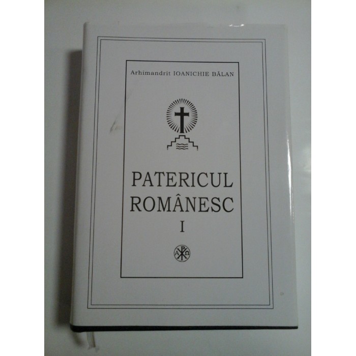  PATERICUL  ROMANESC  1  -  Arhimandrit  Ioanichie BALAN 